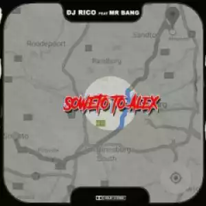 DJ Rico - Soweto To Alex Ft. Mr Bang
